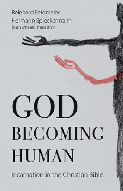 God Becoming Human: Incarnation in the Christian Bible by Reinhard Feldmeier