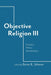 Objective Religion: Freedom, Politics, Secularization by Byron R. Johnson