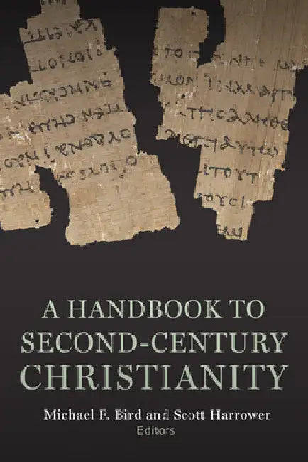 Handbook to Second-Century Christianity by Michael Bird
