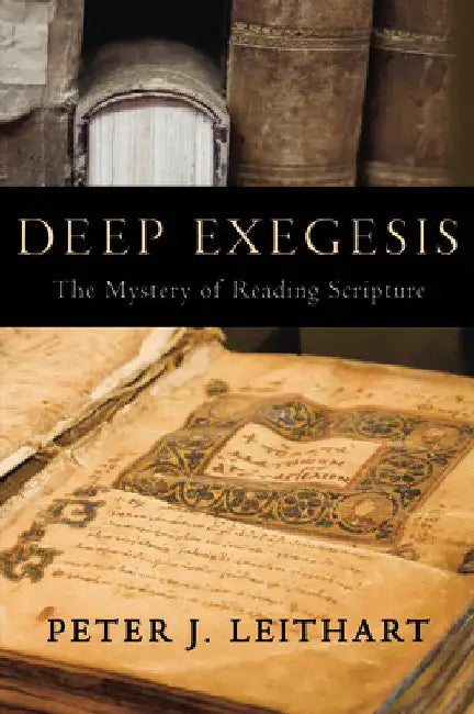 Deep Exegesis: The Mystery of Reading Scripture by Peter J. Leithart