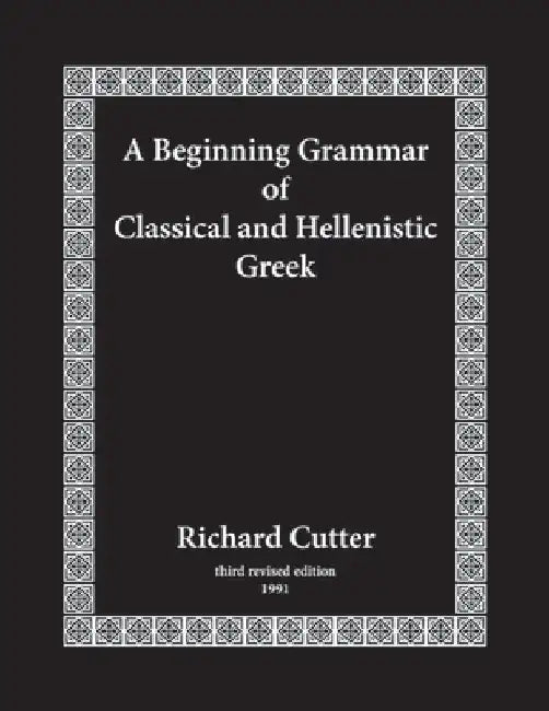 A Beginning Grammar of Classical and Hellenistic Greek by Richard Cutter