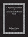A Beginning Grammar of Classical and Hellenistic Greek by Richard Cutter