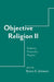 Objective Religion: Problems, Prosociality, Progress by Byron R. Johnson