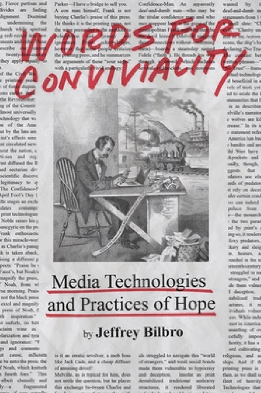 Words for Conviviality: Media Technologies and Practices of Hope by Jeffrey Bilbro