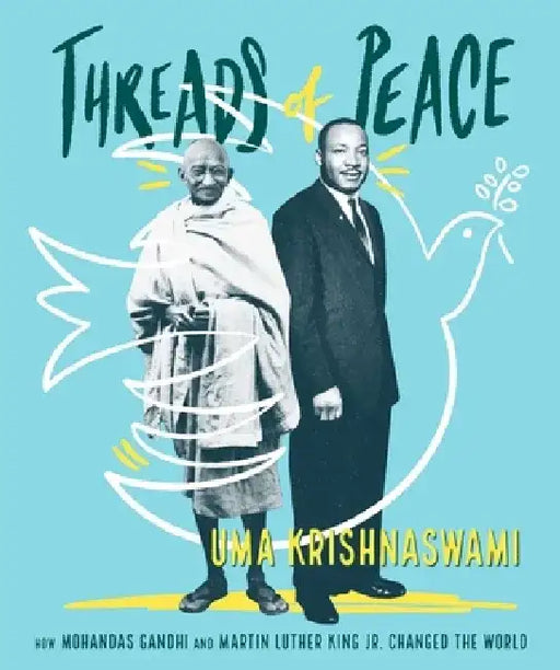Threads of Peace: How Mahatma Gandhi and Martin Luther King Jr. Changed the World by Uma Krishnaswami