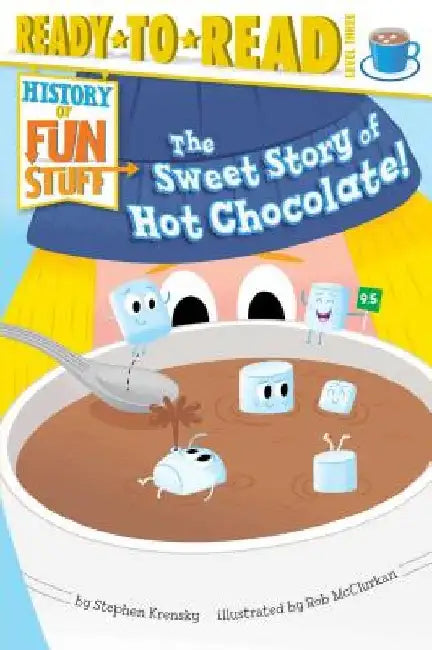 The Sweet Story of Hot Chocolate!: Ready-To-Read Level 3 by Stephen Krensky
