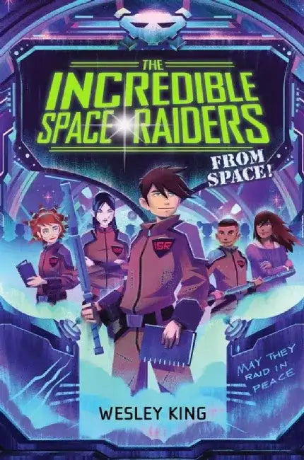 The Incredible Space Raiders from Space! by Wesley King
