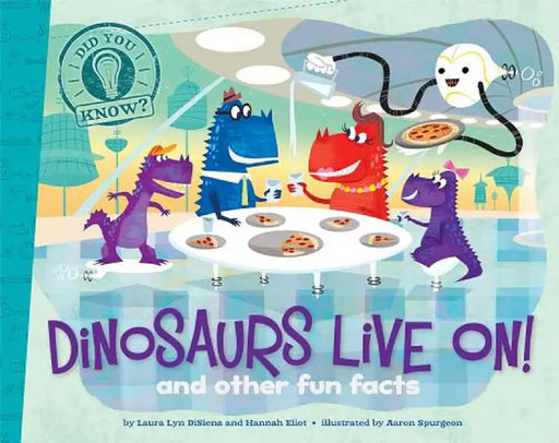 Dinosaurs Live On!: And Other Fun Facts by Laura Lyn DiSiena