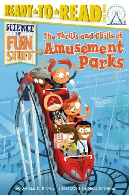 The Thrills and Chills of Amusement Parks: Ready-To-Read Level 3 by Jordan D. Brown
