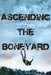 Ascending the Boneyard by C. G. Watson