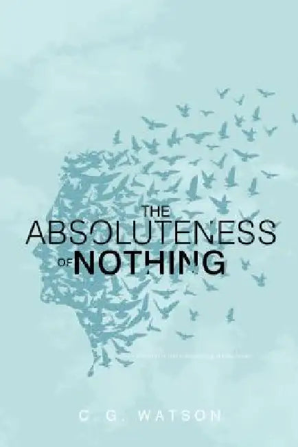 The Absoluteness of Nothing by C. G. Watson