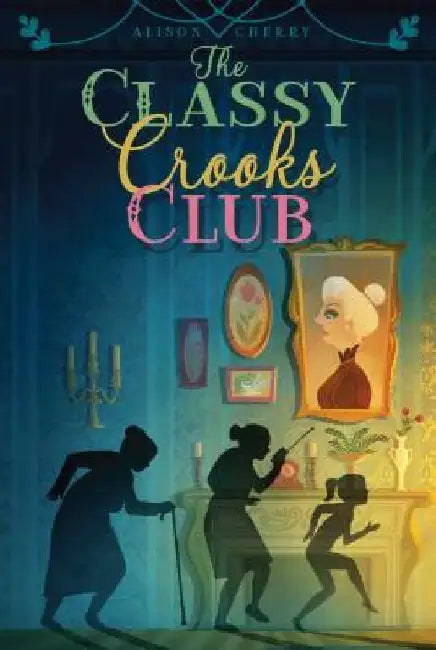 The Classy Crooks Club by Alison Cherry