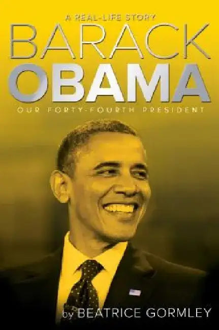 Barack Obama: Our Forty-Fourth President by Beatrice Gormley