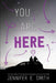 You Are Here by Jennifer E. Smith