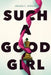 Such a Good Girl by Amanda K. Morgan