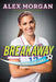 Breakaway: Beyond the Goal by Alex Morgan