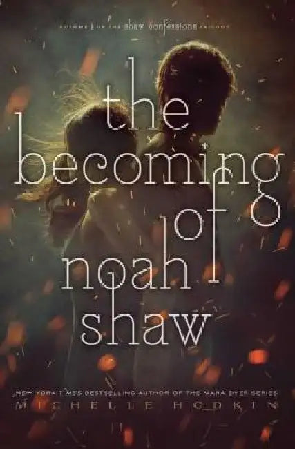 The Becoming of Noah Shaw: Volume 1 by Michelle Hodkin