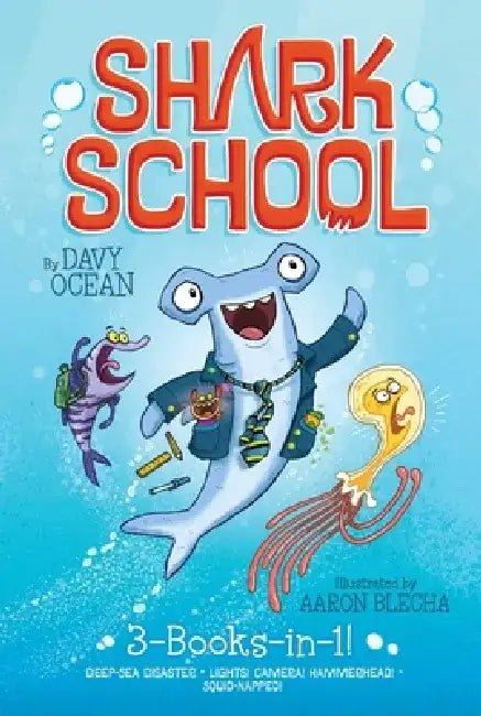 Shark School 3-Books-In-1!: Deep-Sea Disaster; Lights! Camera! Hammerhead!; Squid-Napped! by Davy Ocean