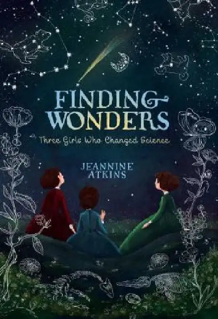 Finding Wonders: Three Girls Who Changed Science by Jeannine Atkins