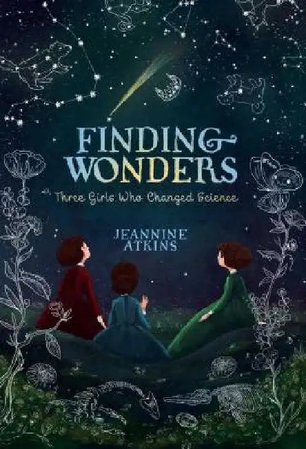 Finding Wonders: Three Girls Who Changed Science by Jeannine Atkins