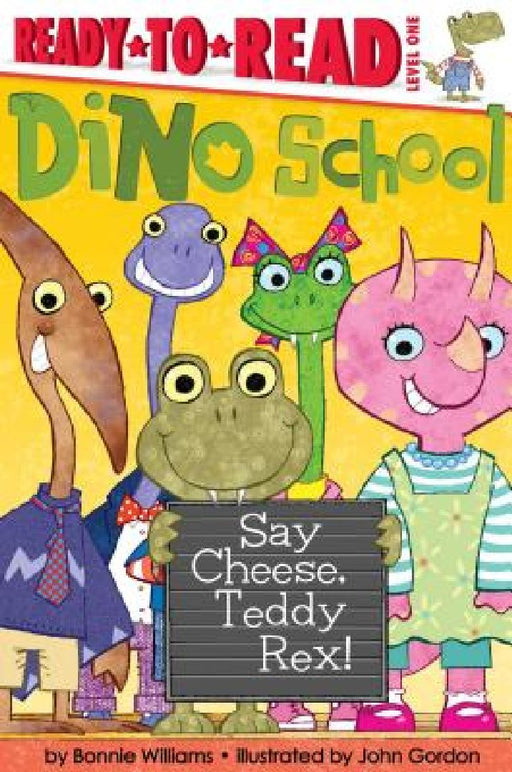 Say Cheese, Teddy Rex!: Ready-To-Read Level 1 by Bonnie Williams