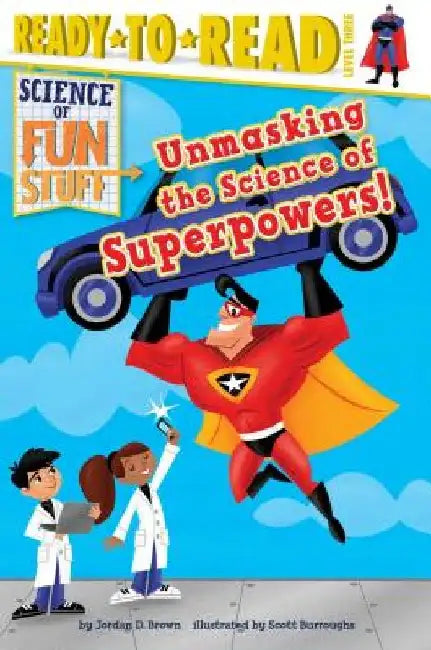 Unmasking the Science of Superpowers!: Ready-To-Read Level 3 by Jordan D. Brown