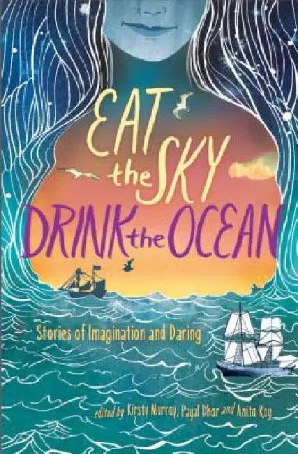 Eat the Sky, Drink the Ocean by Kirsty Murray