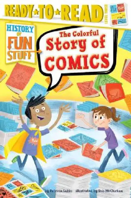 The Colorful Story of Comics: Ready-To-Read Level 3 by Patricia Lakin
