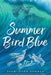 Summer Bird Blue by Akemi Dawn Bowman