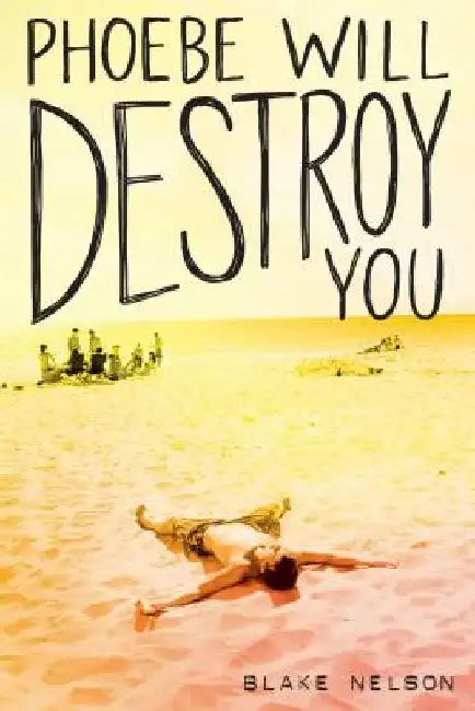 Phoebe Will Destroy You by Blake Nelson