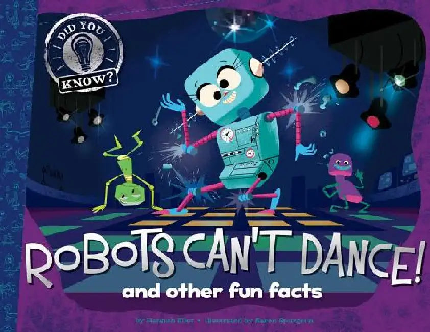 Robots Can't Dance!: And Other Fun Facts by Hannah Eliot