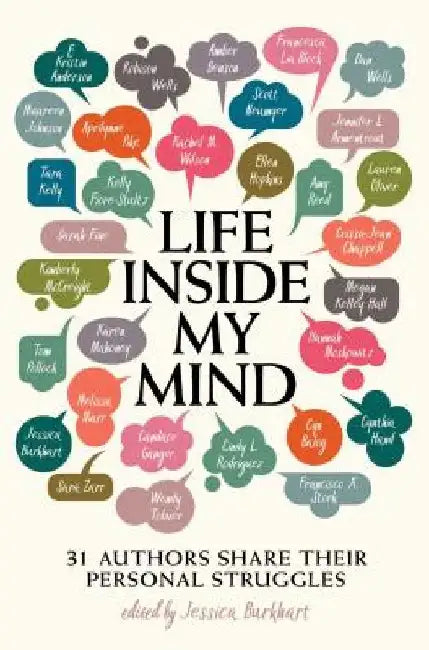 Life Inside My Mind: 31 Authors Share Their Personal Struggles by Jessica Burkhart