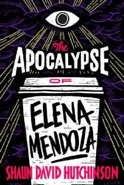 The Apocalypse of Elena Mendoza by Shaun David Hutchinson