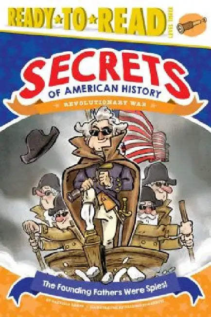 The Founding Fathers Were Spies!: Revolutionary War (Ready-To-Read Level 3) by Patricia Lakin