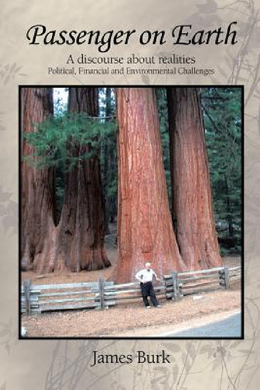 Passenger on Earth: A Discourse about Realities Political, Financial and Environmental Challenges by James Burk