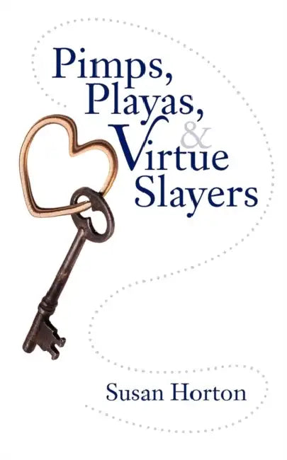 Pimps, Playas, & Virtue Slayers by Susan Horton