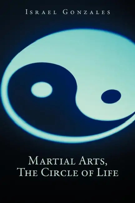 Martial Arts, The Circle of Life by Israel Gonzales