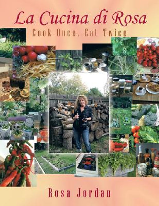 La Cucina di Rosa: Cook Once, Eat Twice by Rosa Jordan