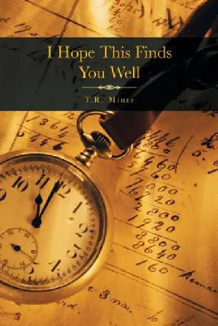 I Hope This Finds You Well by T. R. Mintz
