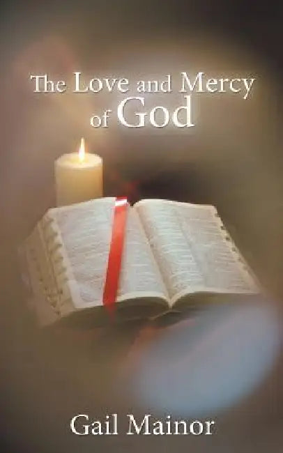 The Love and Mercy of God by Gail Mainor