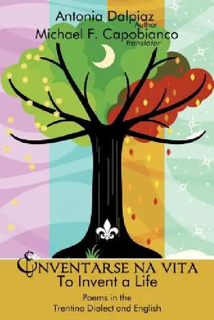 Enventarse na vita/To Invent a Life: Poems in the Trentino Dialect and English by Michael F. Capobianco