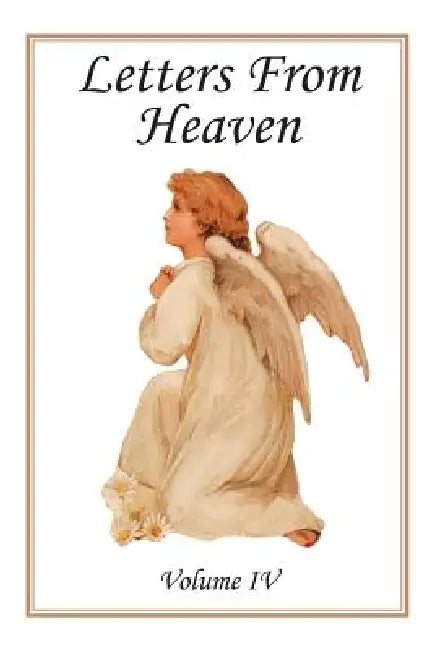 Letters from Heaven: Volume IV by Laudem Gloriae