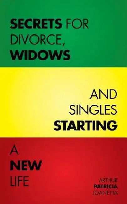 Secrets for Divorce, Widows and Singles Starting a New Life by Arthur Patricia Joanetta