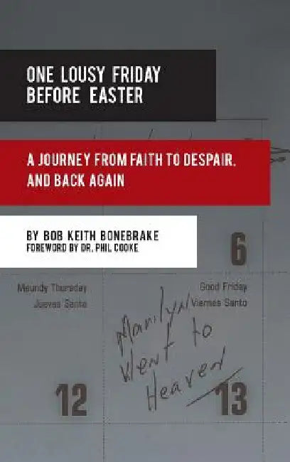 One Lousy Friday Before Easter: A Journey from Faith to Despair, and Back Again by Bob Keith Bonebrake