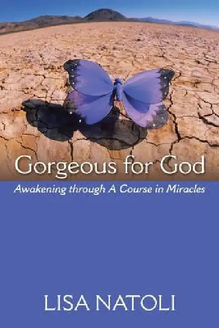 Gorgeous for God: Awakening through A Course in Miracles by Lisa Natoli