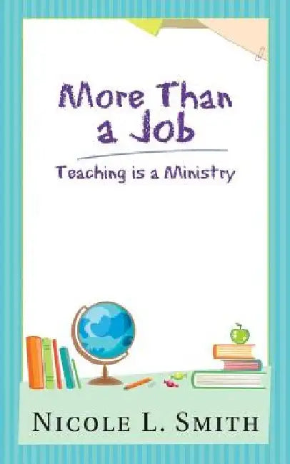 More Than a Job: Teaching Is a Ministry by Nicole L. Smith