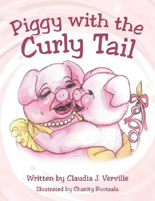 Piggy with the Curly Tail by Claudia Verville