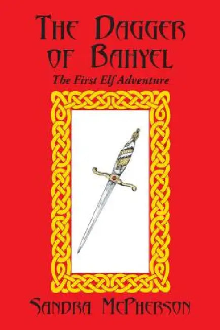 The Dagger of Bahyel: The First Elf Adventure by Sandra McPherson