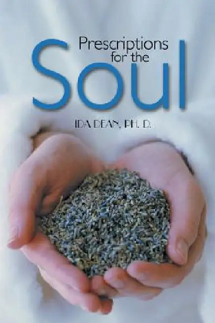 Prescriptions for the Soul by Ida Dean Ph. D.