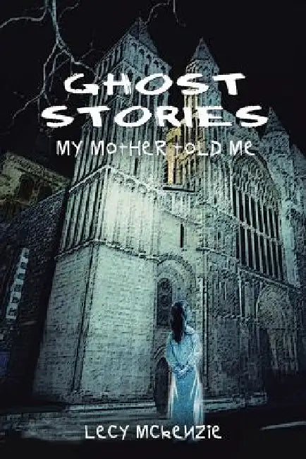Ghost Stories: My Mother Told Me by Lecy McKenzie